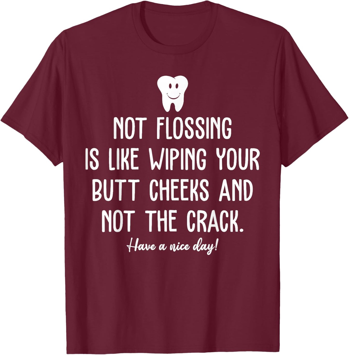 Not Flossing Is Like Wiping Your Butt Cheeks T-Shirt - T-Shirt | Maroon