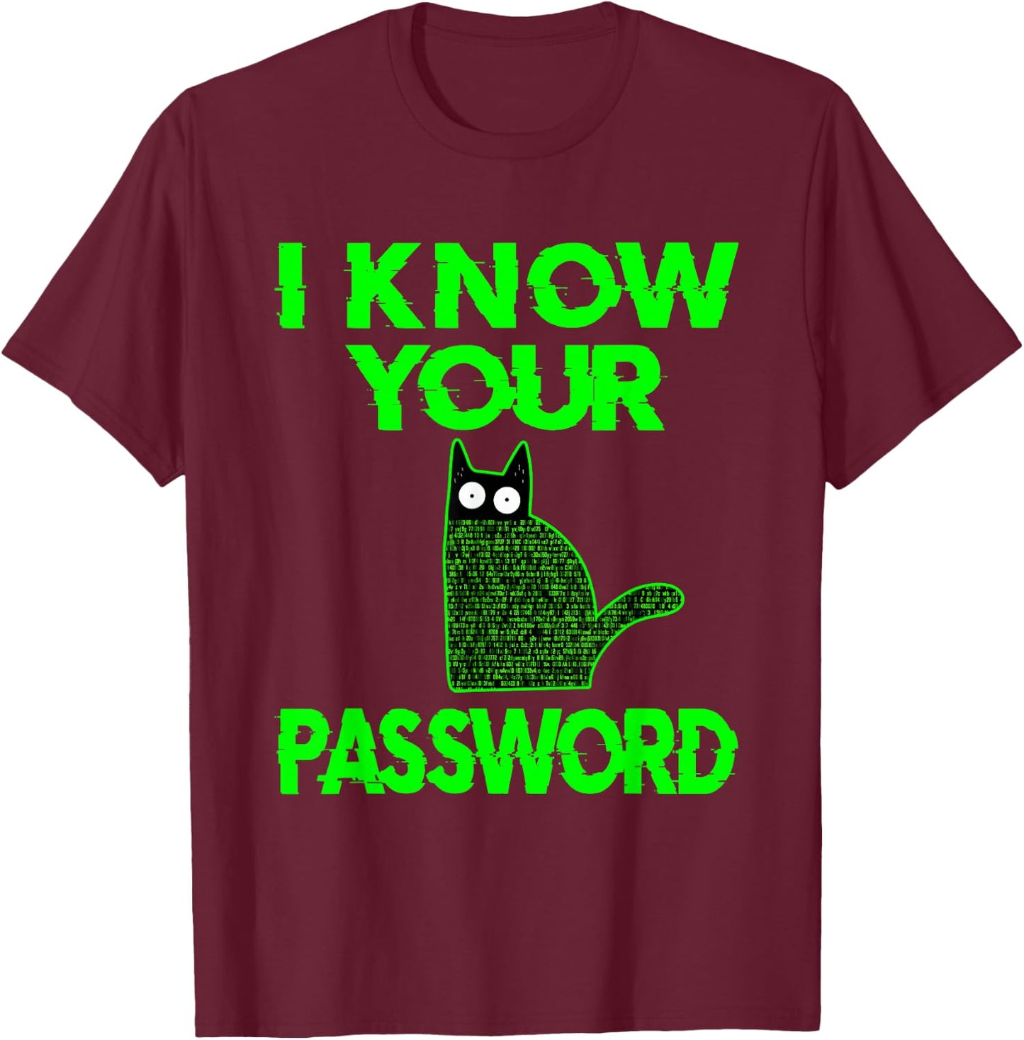 Funny Cat Hacker I Know Your Password T-Shirt - T-Shirt | Maroon