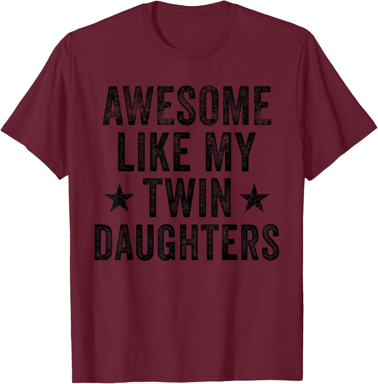 Awesome Like My Twin Daughters Gifts Men Funny Father's Day T-Shirt - T-Shirt | Maroon