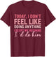 Today I Don't Feel Like Doing Anything Except My Husband T-Shirt - T-Shirt | Maroon