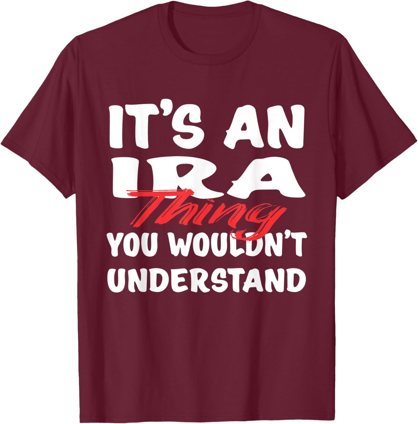 It's An Ira Thing You Wouldn't Understand Funny Ira T-Shirt - T-Shirt | Maroon