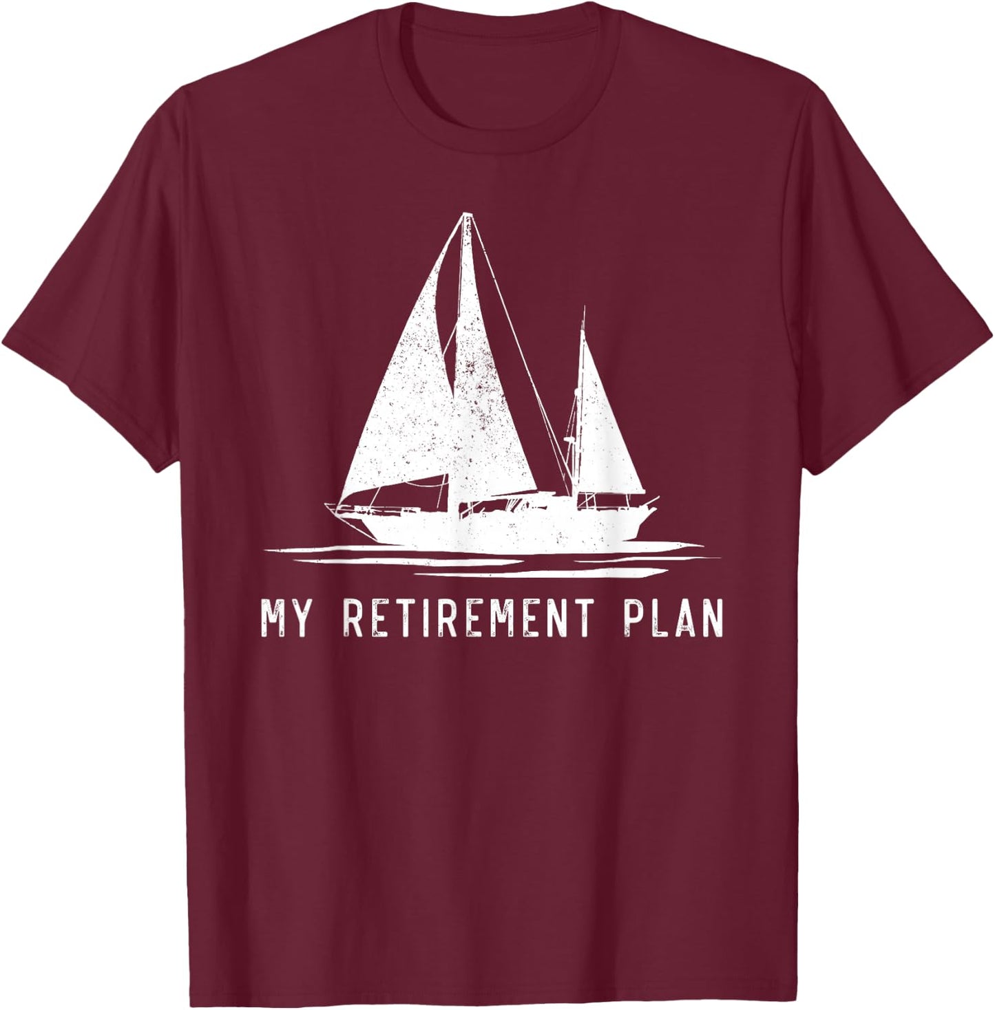 Sailing Sailboat Dad My Retirement Plan T-Shirt - T-Shirt | Maroon
