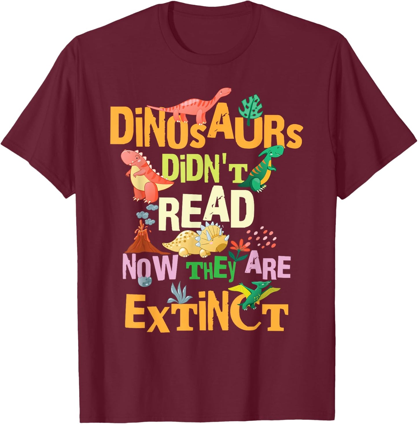Dinosaurs Didn't Read Now They Are Extinct Reading Teacher T-Shirt - T-Shirt | Maroon