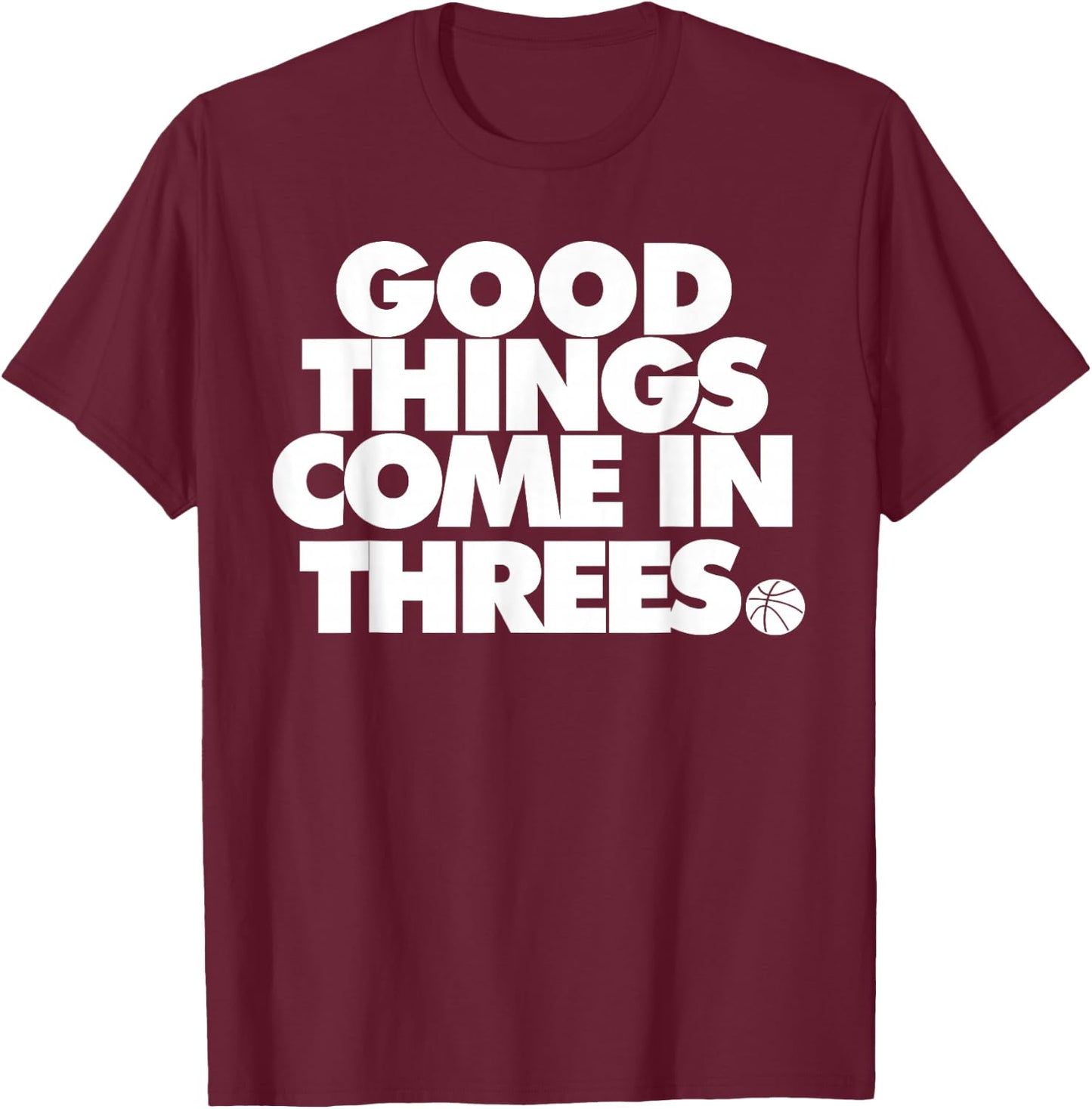 Good Things Come in Threes Novelty Basketball T-Shirt - T-Shirt | Maroon