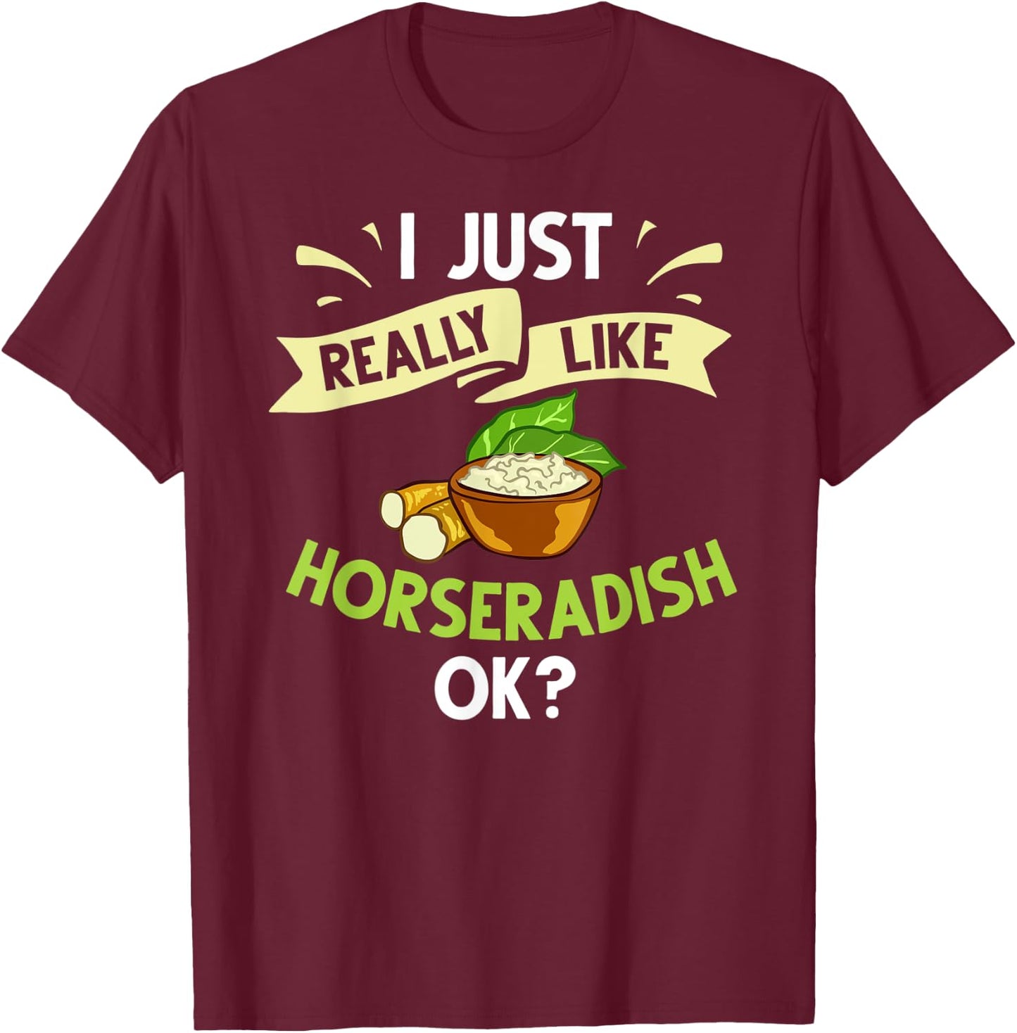 Horseradish Sauce Cream Plant Recipe Root Fresh Dip T-Shirt - T-Shirt | Maroon