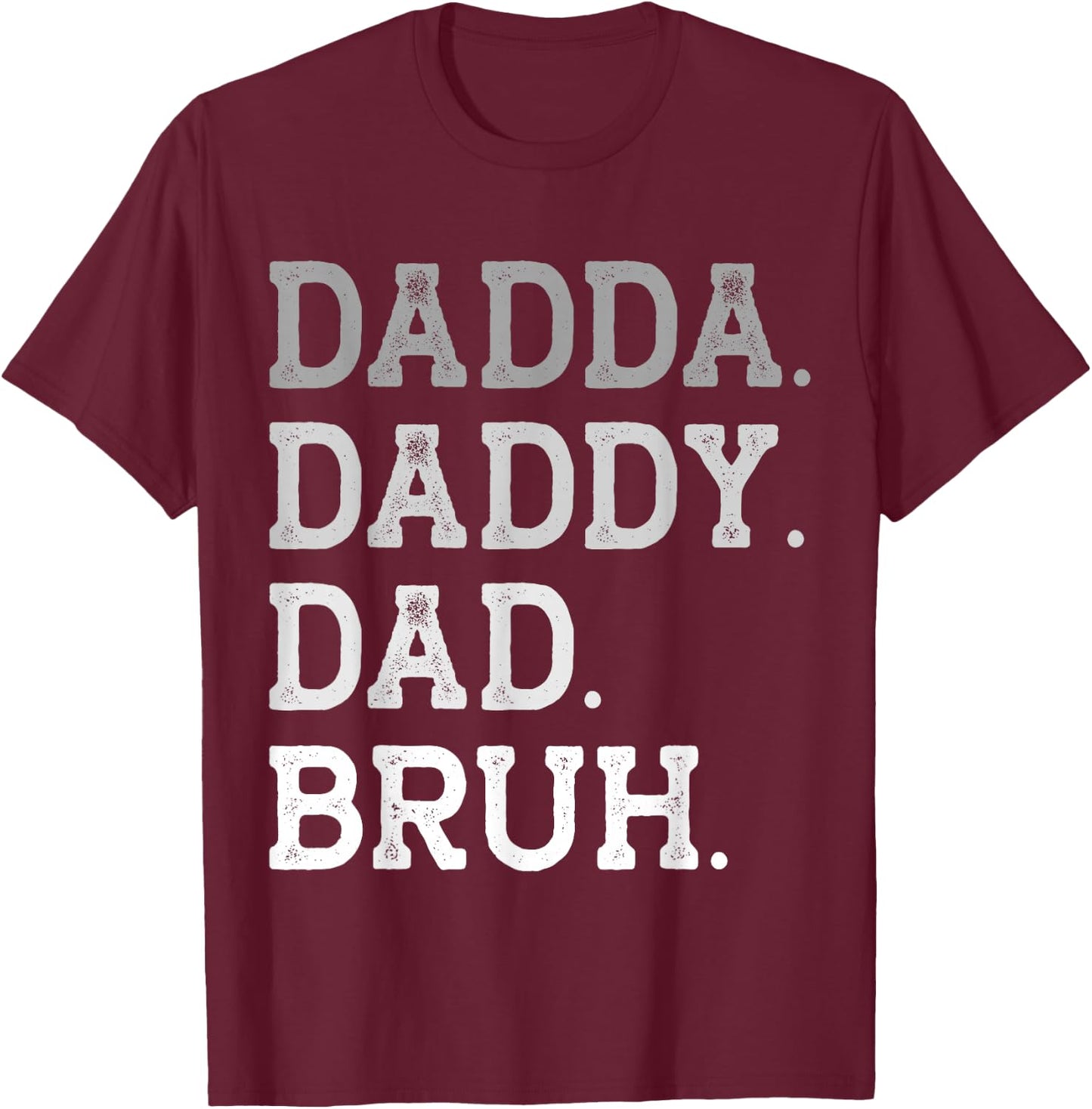 Dadda Daddy Dad Bruh Father's Day Appriciation Title Love T-Shirt - T-Shirt | Maroon