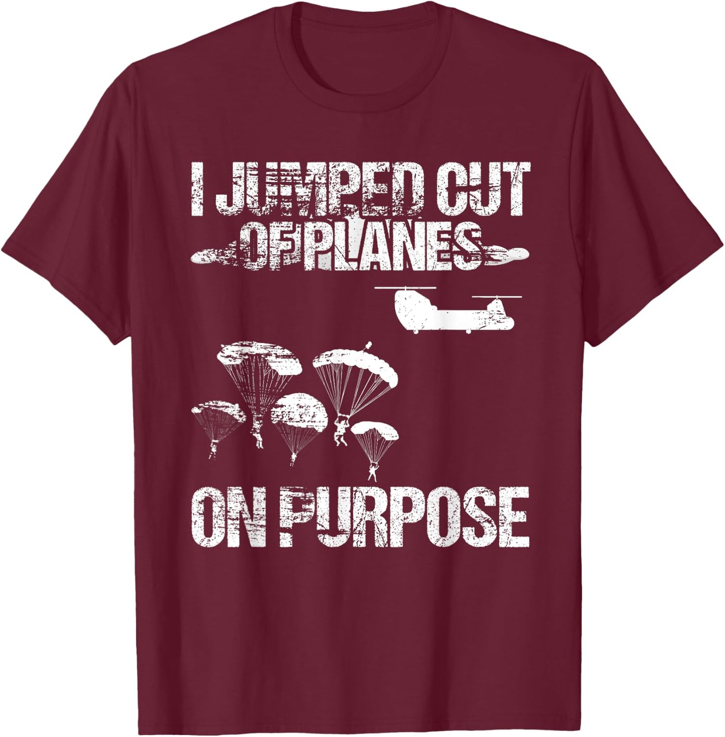 I Jumped Out Of Planes On Purpose T-Shirt - T-Shirt | Maroon