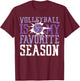 Volleyball Player Team Volleyball Is My Favorite Season T-Shirt - T-Shirt | Maroon