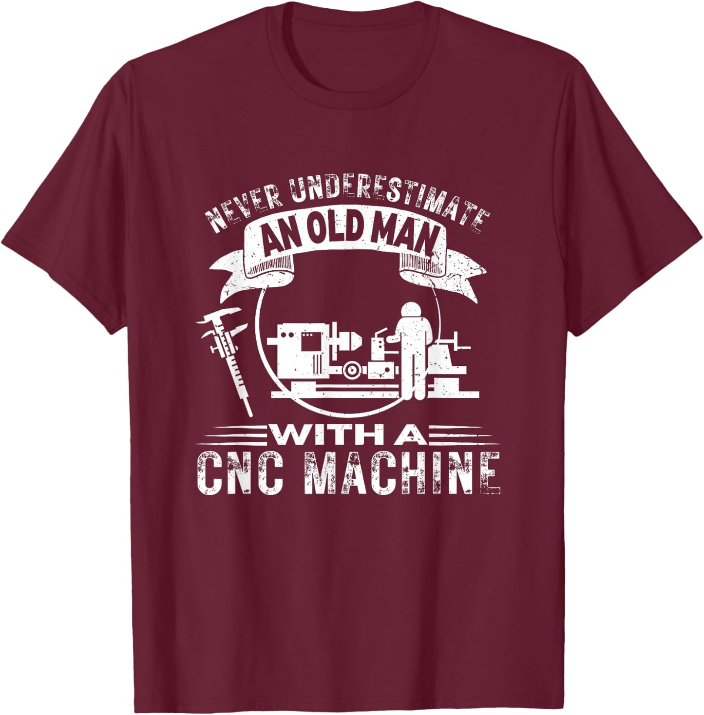 Old Man CNC Machine Funny CNC Machinist T-Shirt - T-Shirt | Maroon