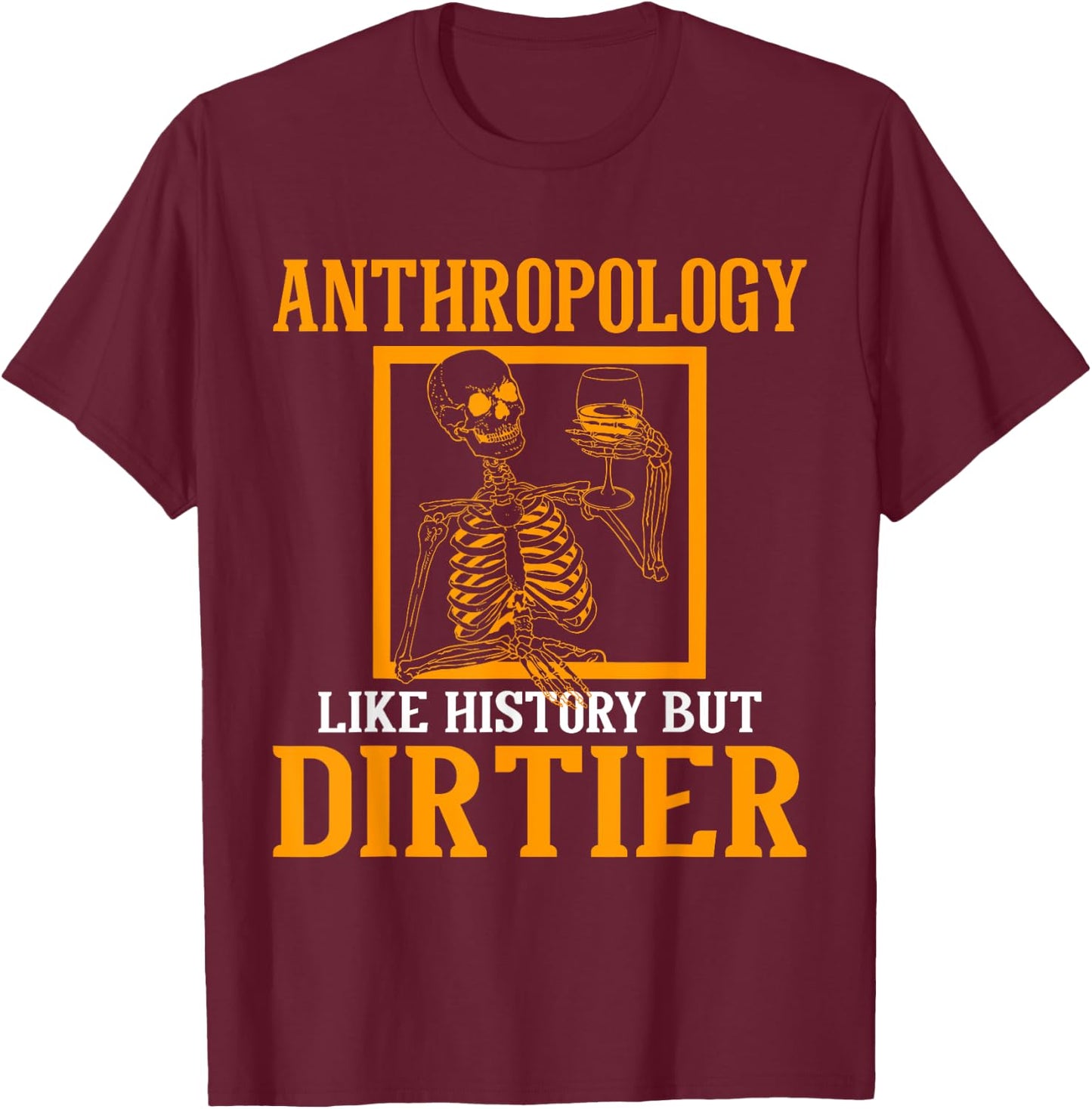 Funny Anthropologist Skeleton Anthropology Gift Anthropology Quote Black Small Classic Fit Short Sleeve Men Women Casual Spring Summer T-Shirt - T-Shirt | Maroon
