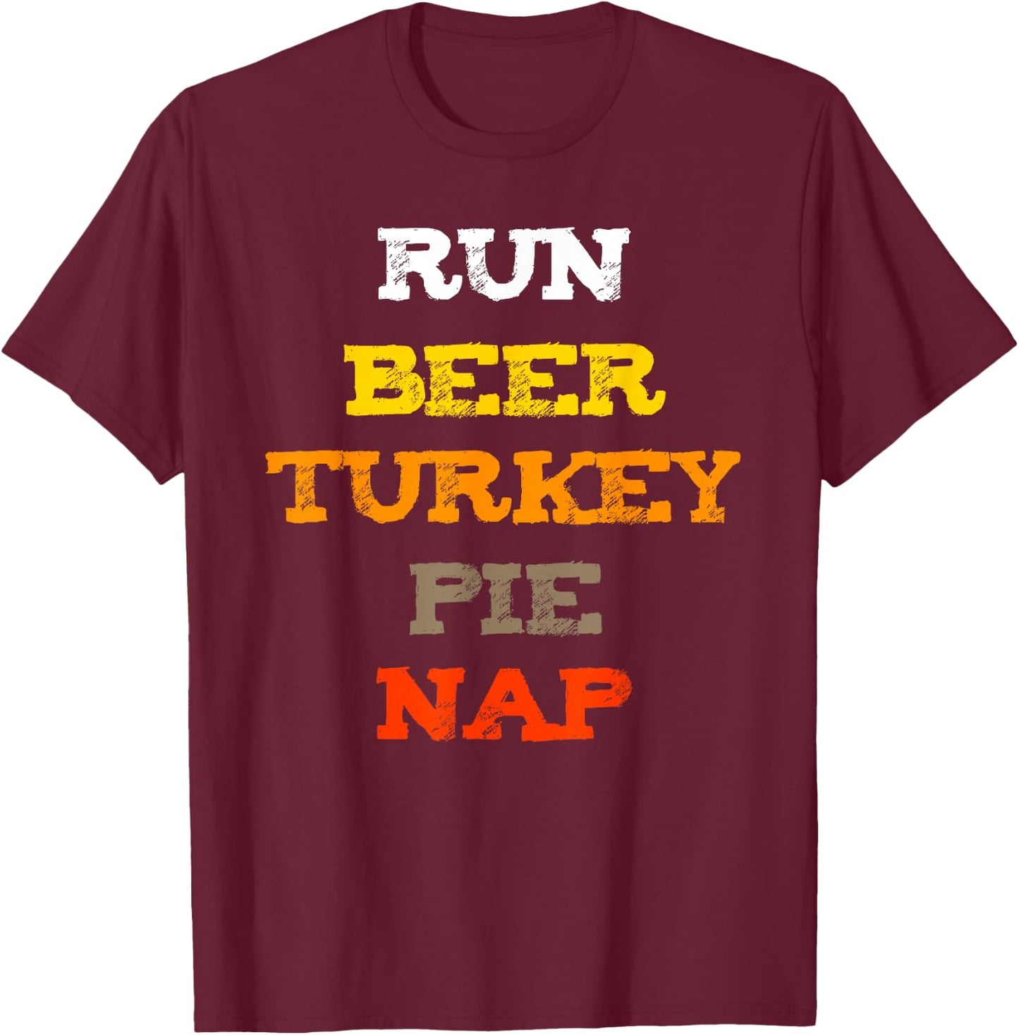 Run Beer Turkey Nap Thankgiving Shirt OH! and Pie T-Shirt - T-Shirt | Maroon