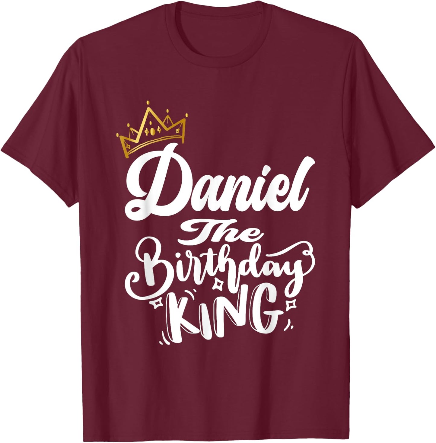 Daniel The Birthday King Happy Birthday Shirt Men Boys Teens T-Shirt - T-Shirt | Maroon