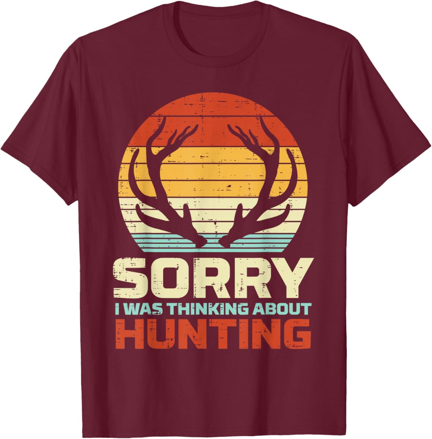 Sorry Thinking Hunting Antler Retro Buck Deer Hunter Gift T-Shirt - T-Shirt | Maroon