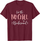 No Chill Bridesmaid Shirt Funny Matching Bachelorette Party T-Shirt - T-Shirt | Maroon