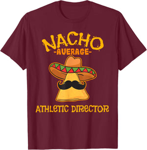 Nacho Average Athletic Director Cinco de Mayo Fiesta Sports T-Shirt - T-Shirt | Maroon