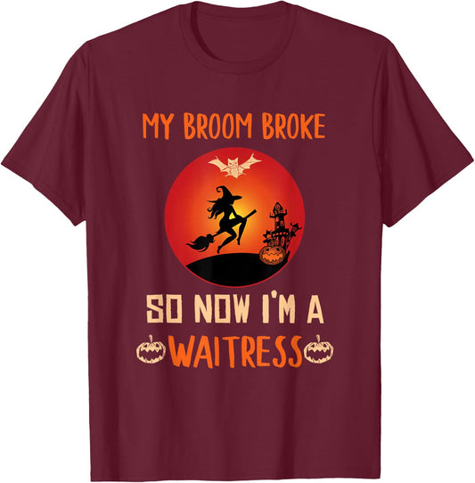 My Broom Broke So Now I'm a Waitress Funny Halloween T-Shirt - T-Shirt | Maroon