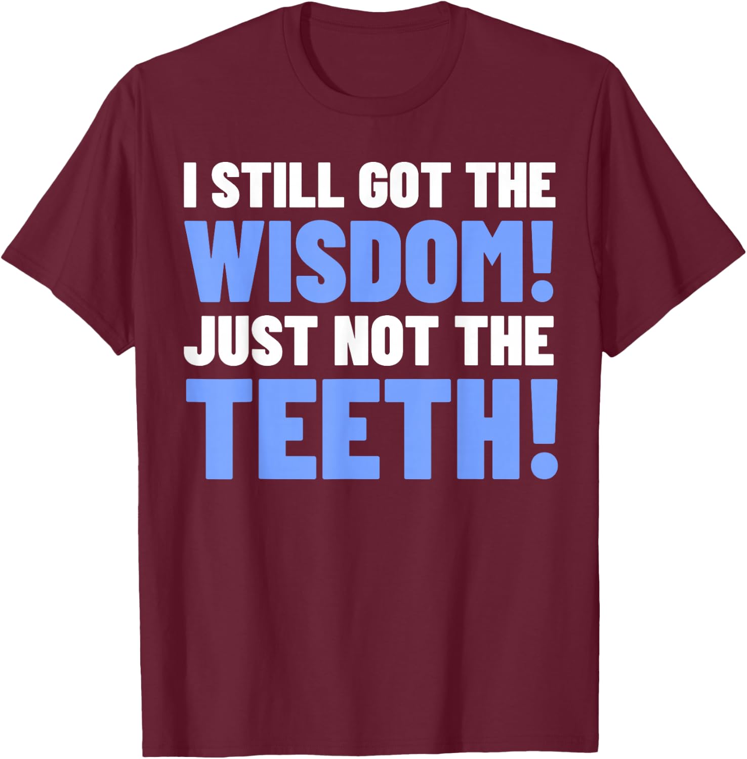 Tooth Removal Gifts & Funny Wisdom Teeth T-Shirt - T-Shirt | Maroon