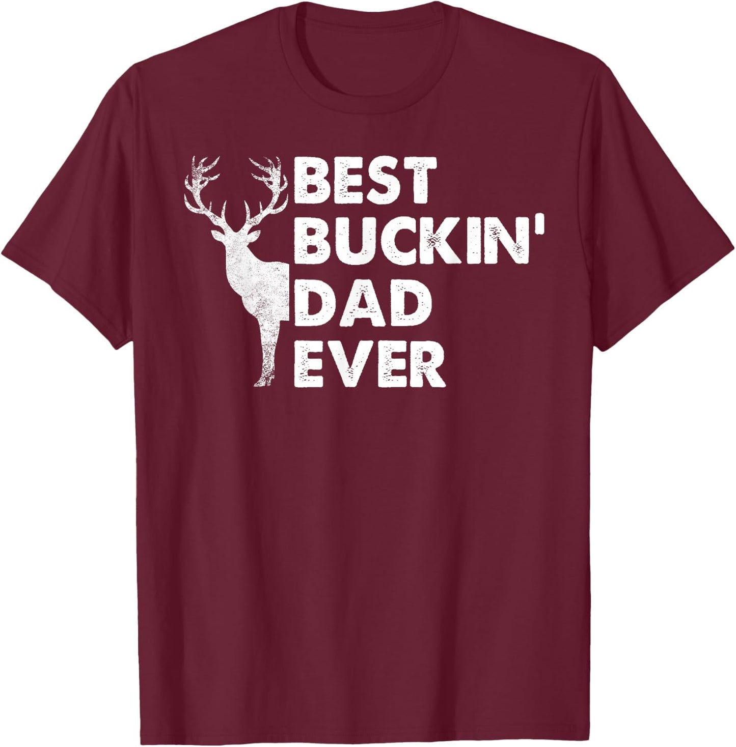 Best Buckin' Dad Ever Deer Hunting Bucking T-Shirt - T-Shirt | Maroon