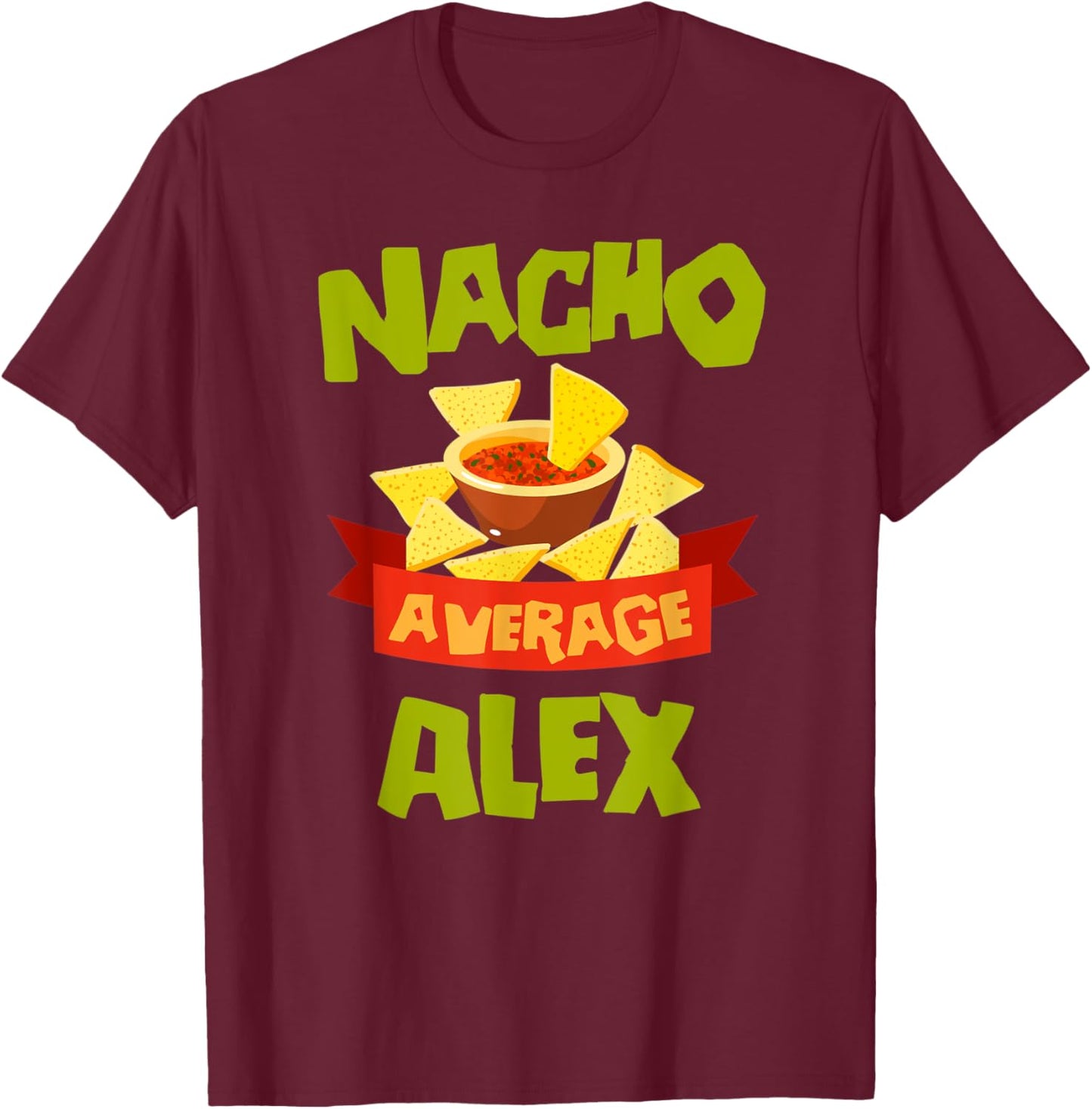NACHO AVERAGE ALEX Funny Birthday Personalized Name Gift T-Shirt - T-Shirt | Maroon