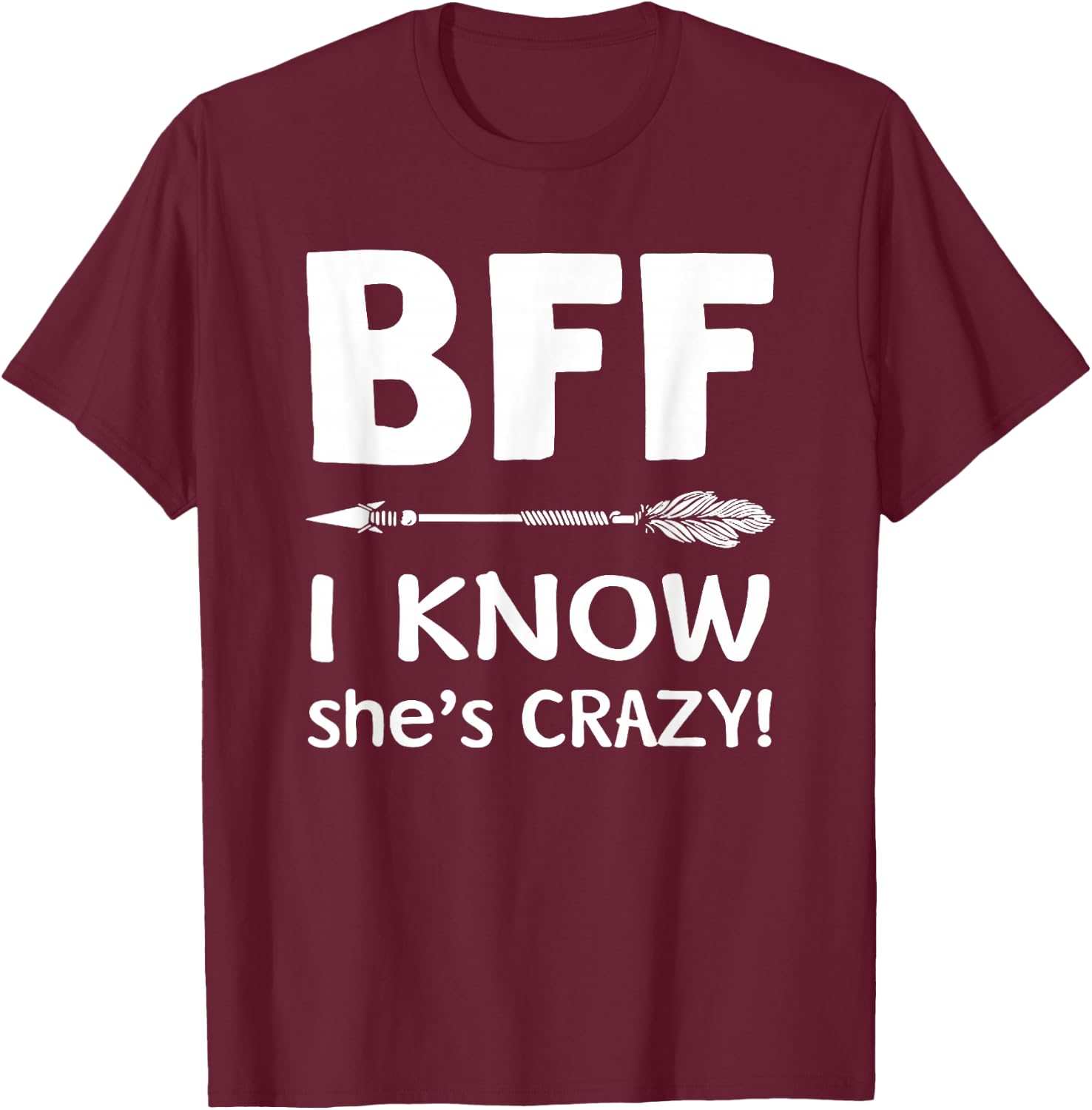 BFF She Thinks I'm Crazy BFF I Know She's Crazy t sh T-Shirt - T-Shirt | Maroon