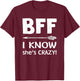 BFF She Thinks I'm Crazy BFF I Know She's Crazy t sh T-Shirt - T-Shirt | Maroon