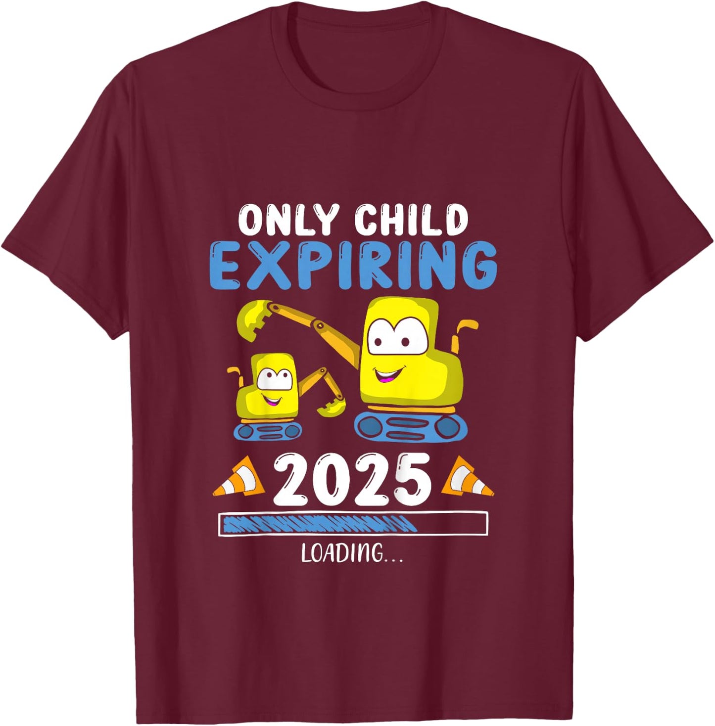 Only Child Expiring 2025 Excavator Pregnancy Announce T-Shirt - T-Shirt | Maroon