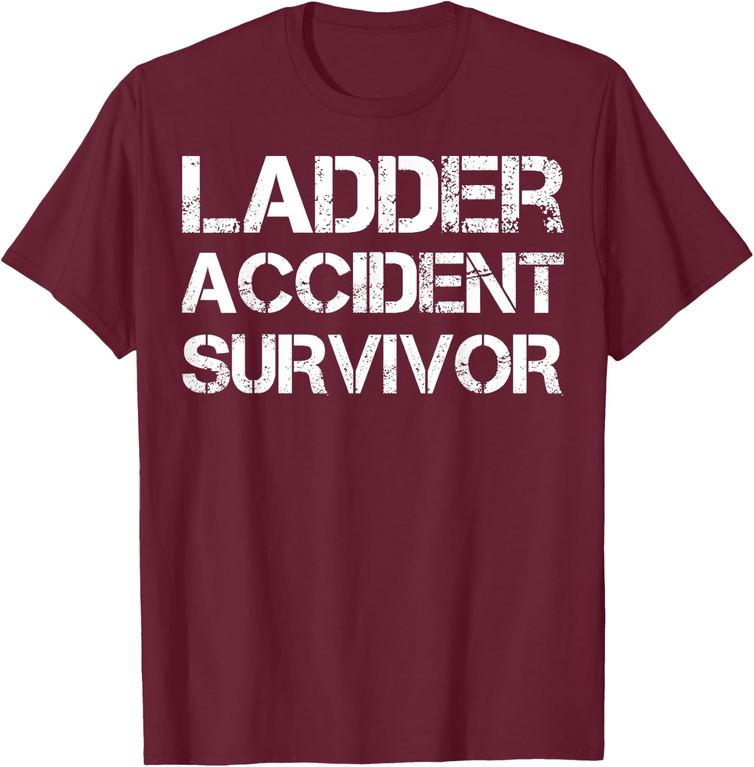 Ladder Accident Survivor T-Shirt - T-Shirt | Maroon