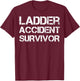 Ladder Accident Survivor T-Shirt - T-Shirt | Maroon