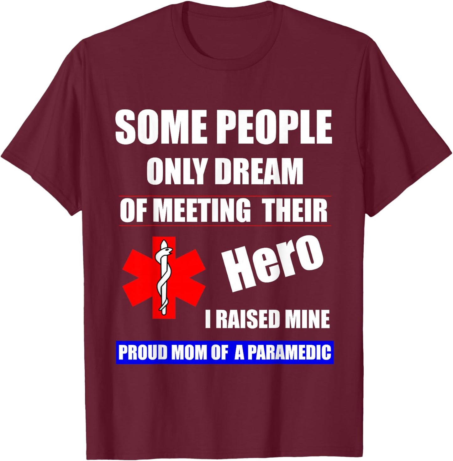 I Raised My Hero Mine Proud Mom Mama of a Paramedic T-Shirt - T-Shirt | Maroon