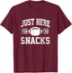 Just Here for the Snacks Football Party Funny Saying Sports T-Shirt - T-Shirt | Maroon