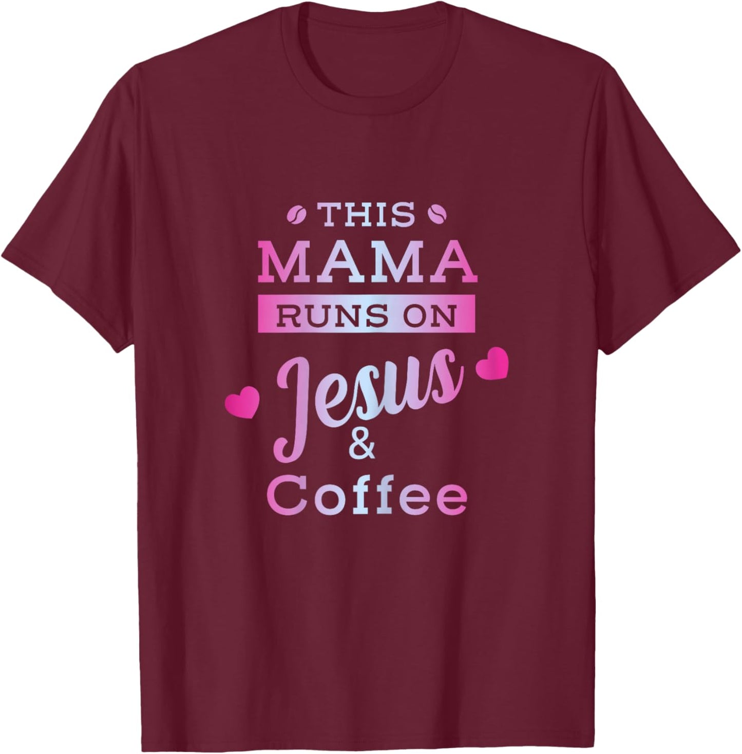 I Run on Coffee and Jesus Mom Mama Design T-Shirt - T-Shirt | Maroon