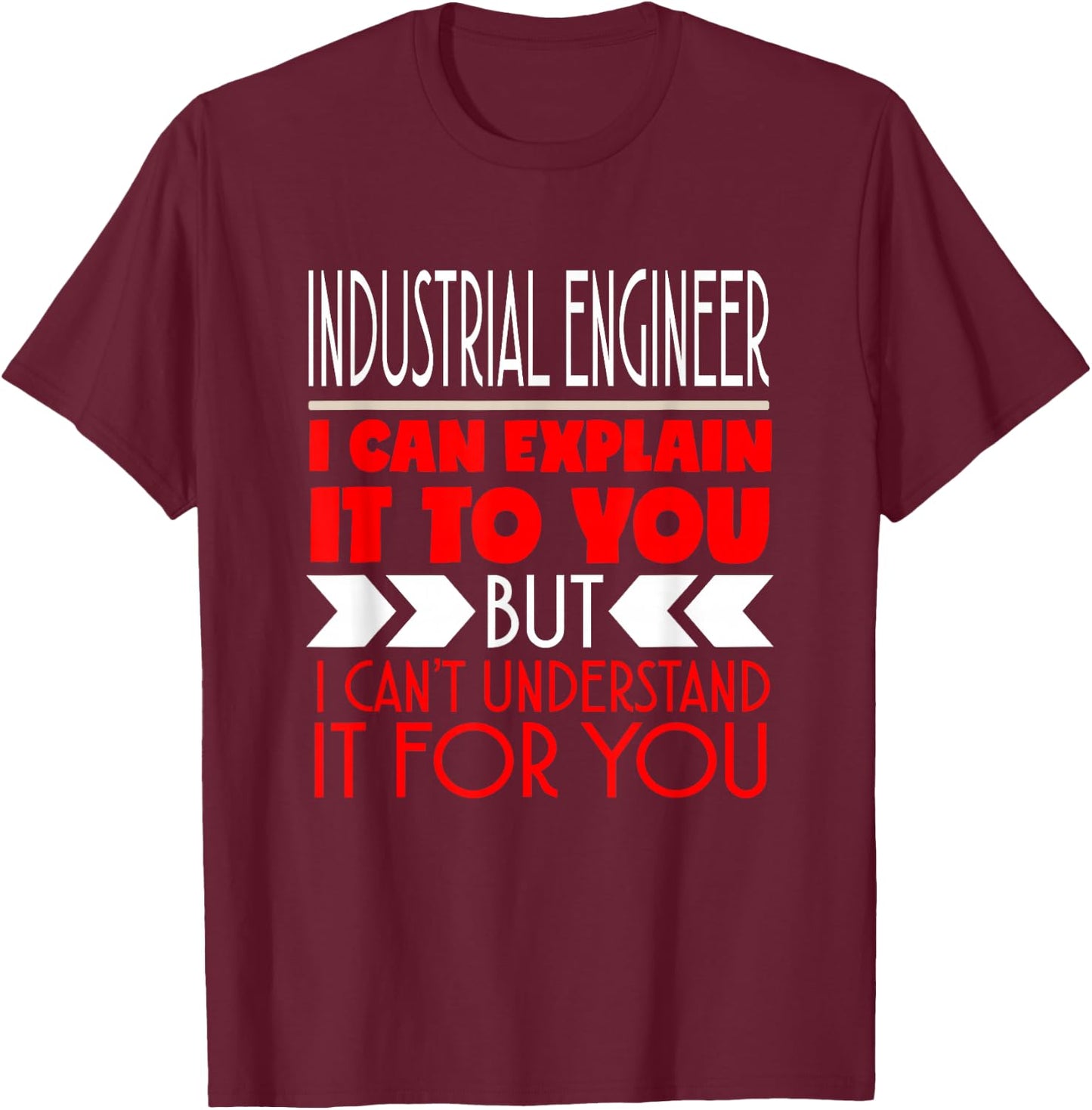 Industrial Engineer I Can Explain It To You T-Shirt - T-Shirt | Maroon