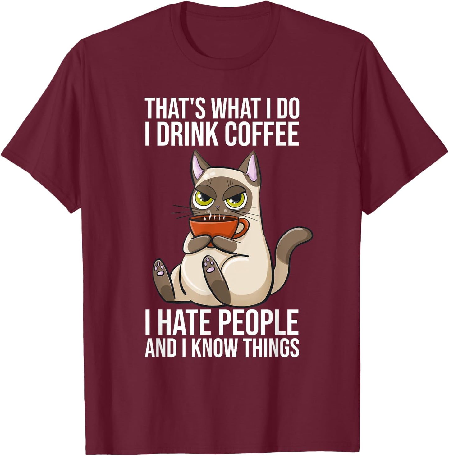 Thats What I Do I Drink Coffee And Know Things Sarcastic Cat Men Women T-Shirt - T-Shirt | Maroon