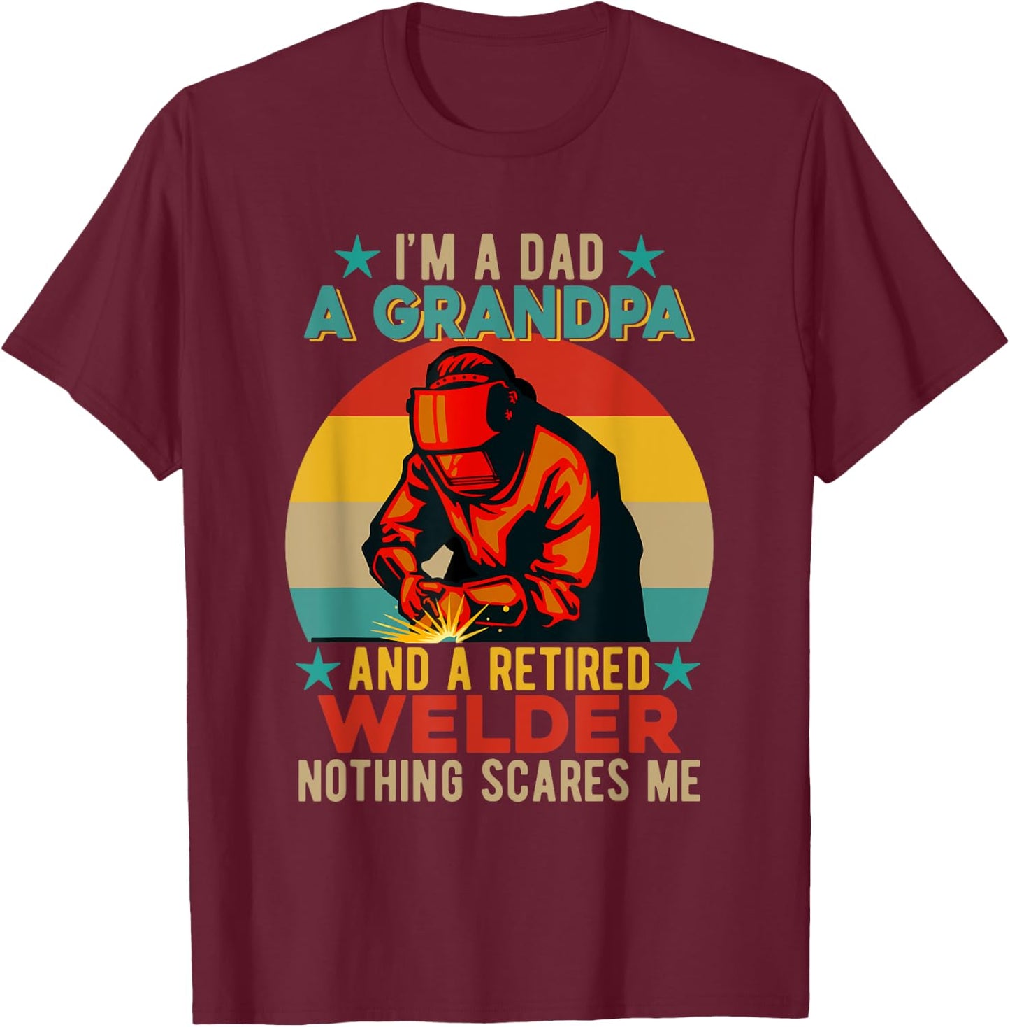 I'm A Dad A Grandpa And A Retired Welder Father's Day Job T-Shirt - T-Shirt | Maroon