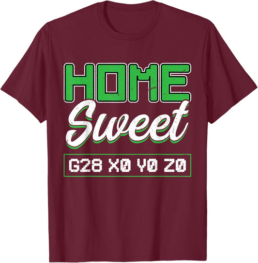 Home Sweet G28 X0 Y0 Z0 CNC Machinist T-Shirt - T-Shirt | Maroon