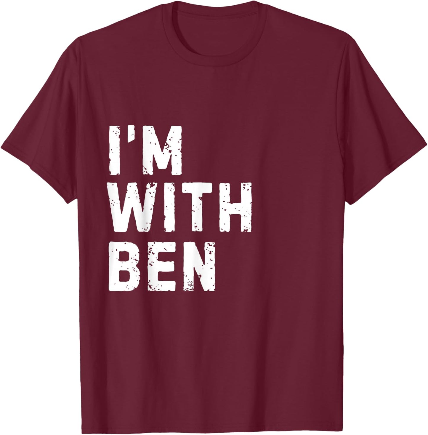 Funny Ben "I'm with Ben" Bachelor Ben Birthday Ben T-Shirt - T-Shirt | Maroon