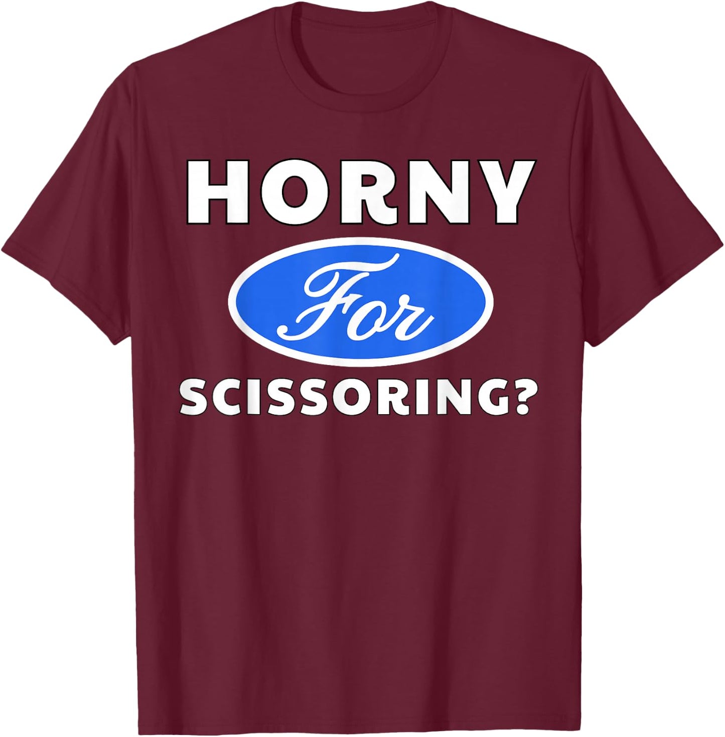 Horny for Scissoring? - Sexy Gifts T-Shirt - T-Shirt | Maroon