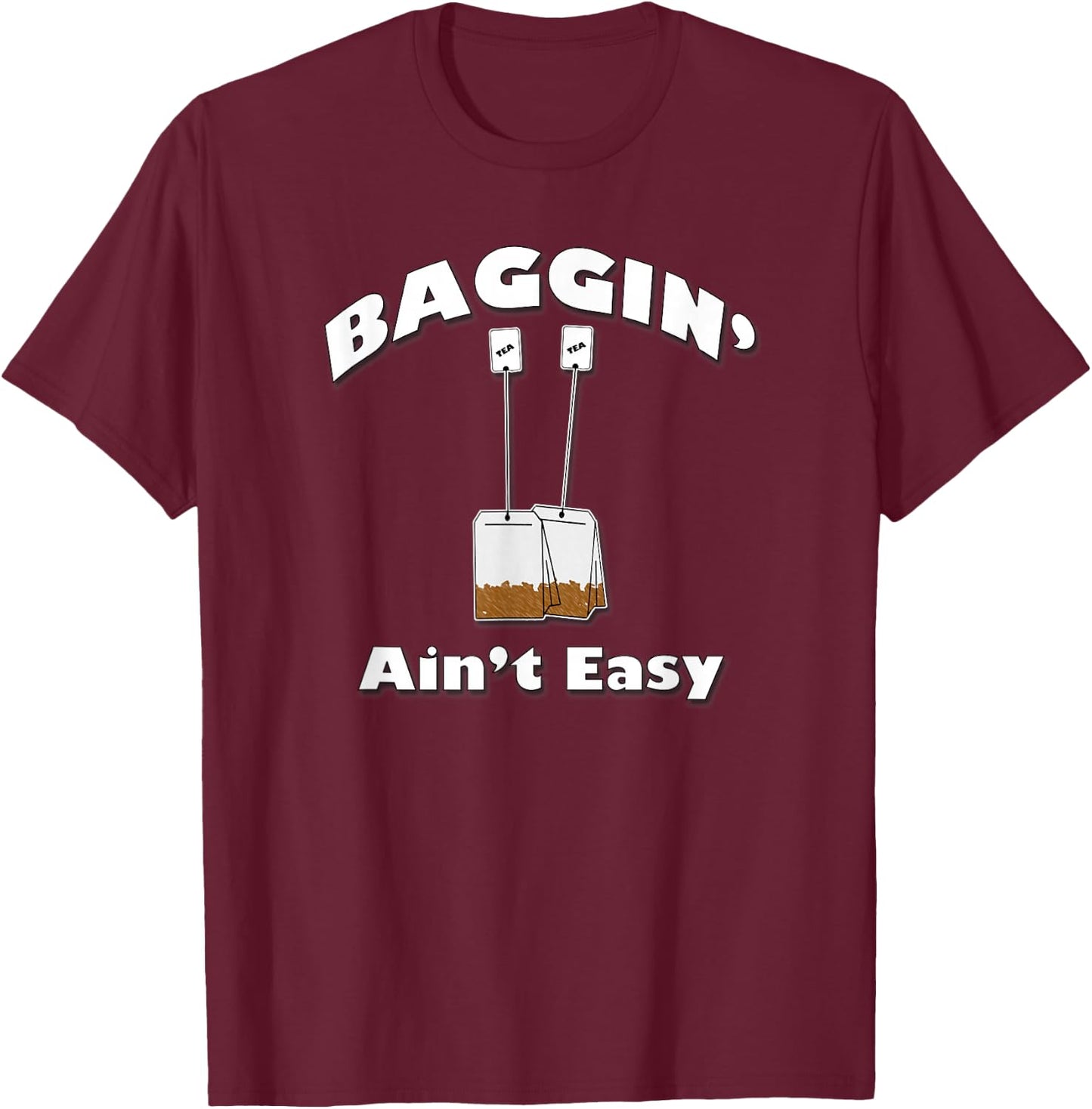 Baggin' Ain't Easy, Funny Tea Bags, By Yoraytees T-Shirt - T-Shirt | Maroon