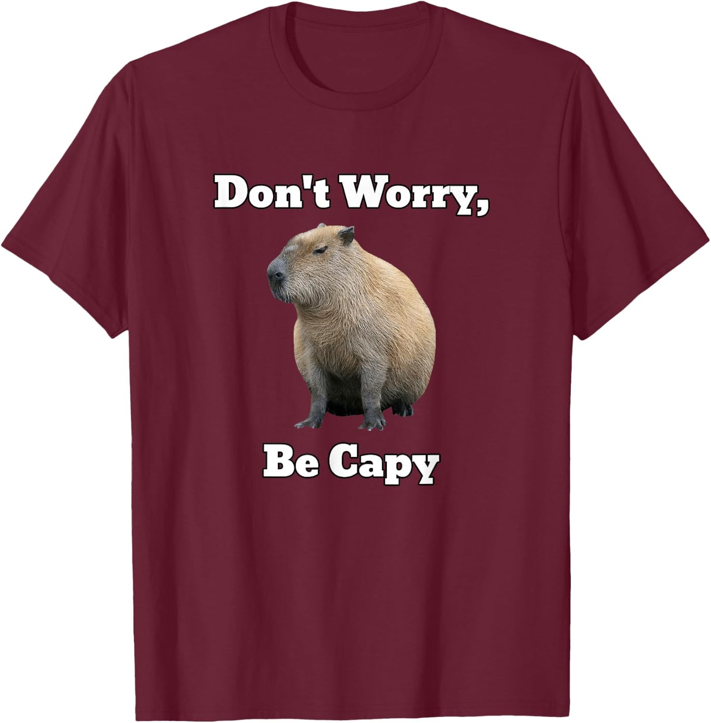 Capybara Don't Worry, Be Capy T-Shirt - T-Shirt | Maroon