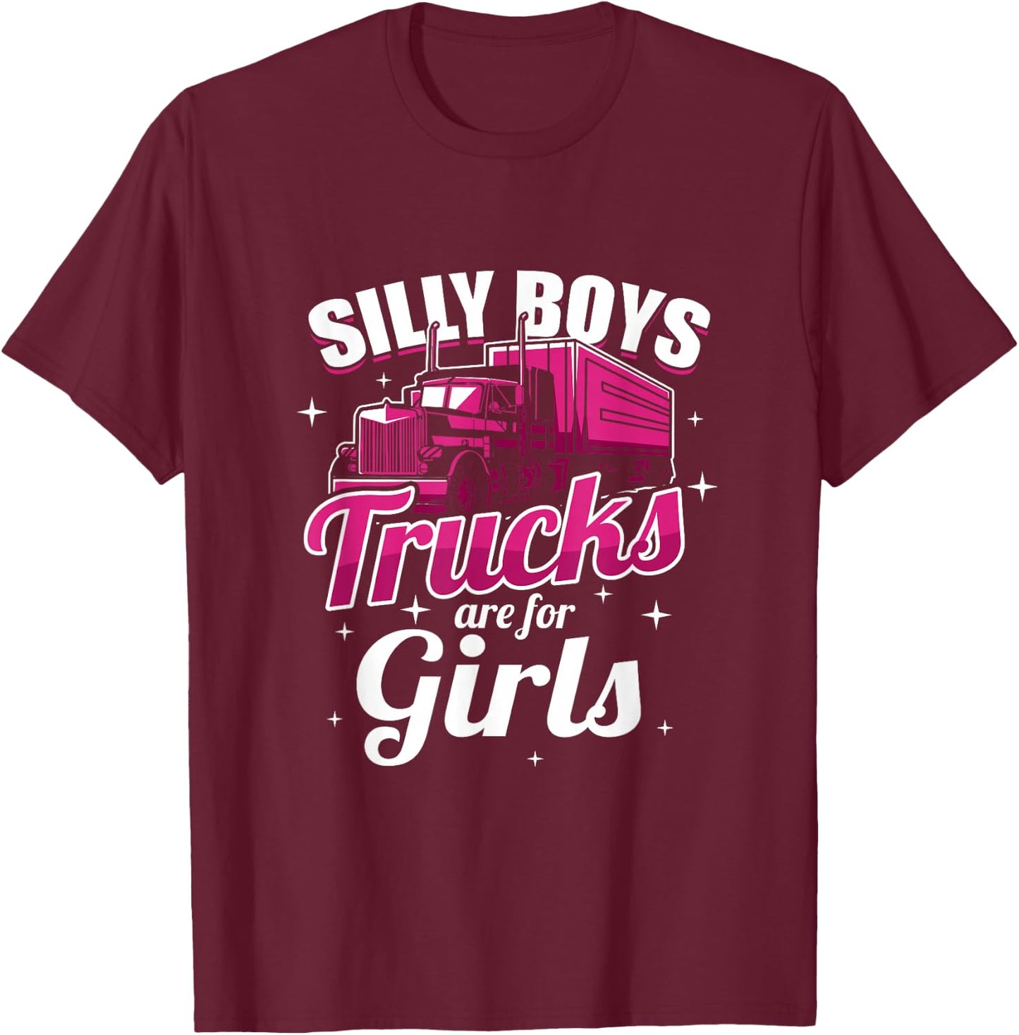Silly Boys Trucks Are For Girls Truck Driver Gift T-Shirt - T-Shirt | Maroon