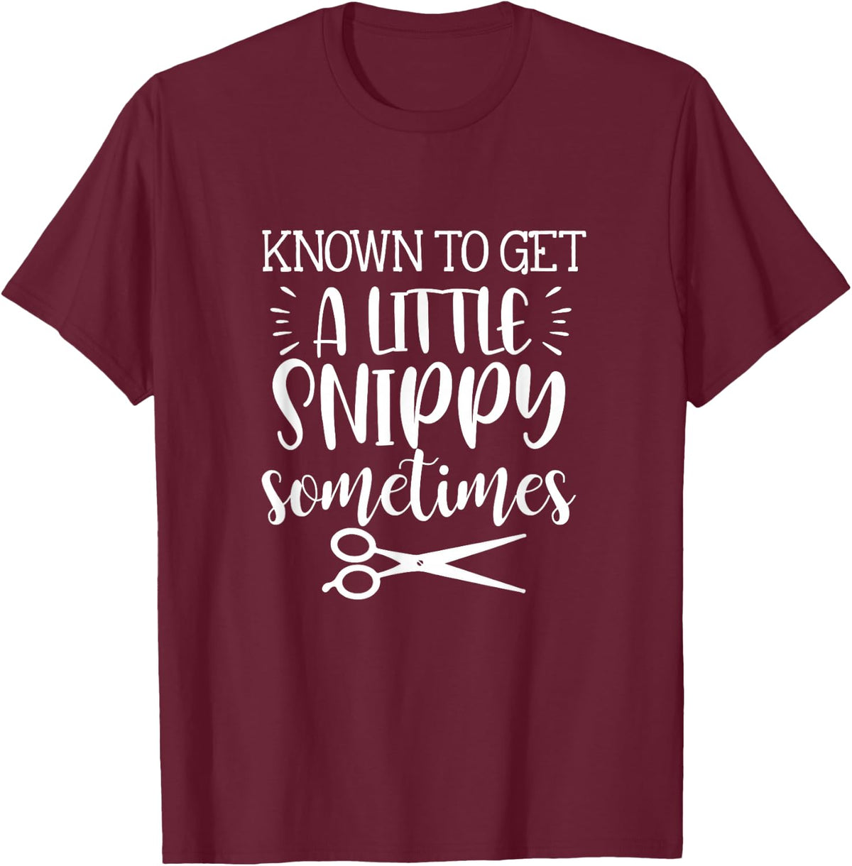 Known To Get A Little Snippy Sometimes Funny Hairdresser Job T-Shirt - T-Shirt | Maroon