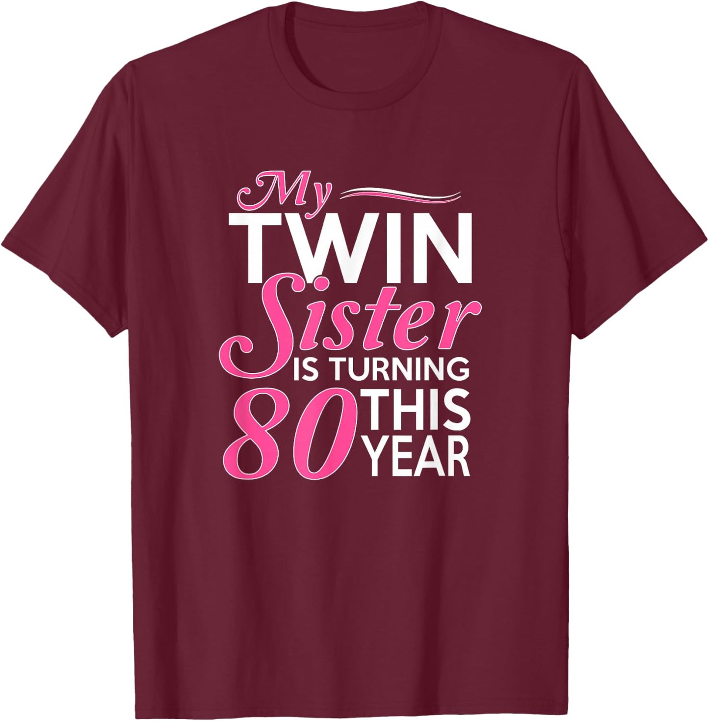 80th Birthday Gifts for Twin Sisters Funny Birth Year T-Shirt - T-Shirt | Maroon