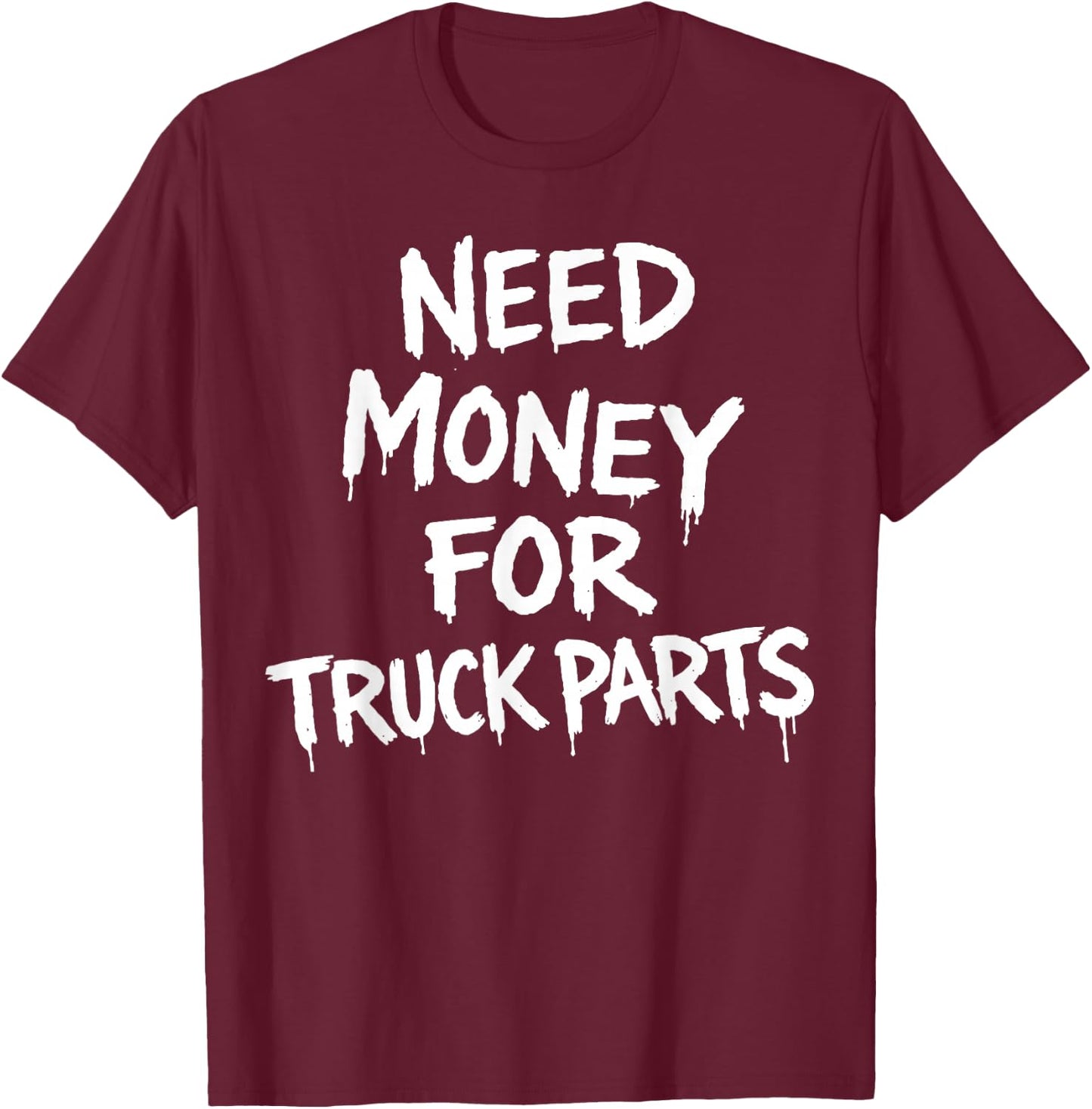 Need Money for Truck Parts T-Shirt - T-Shirt | Maroon