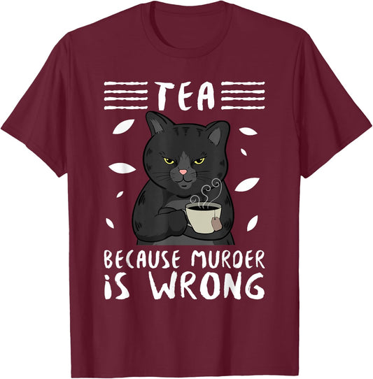 Tea Because Murder Is Wrong Black Cat Tea Party Mug Gift Men Women T-Shirt - T-Shirt | Maroon