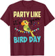Party Like It's Your Bird Day | Cute Birthday Pun Funny Gift T-Shirt - T-Shirt | Maroon