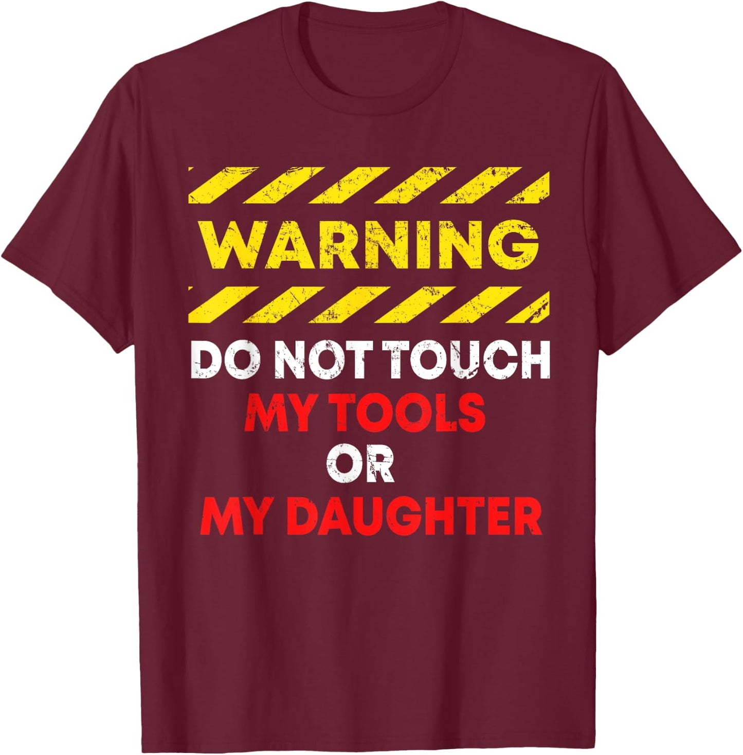 Funny Father's Day Daddy Gift Apparel Warning Do Not Touch My Tools or Daughter Mechanic Dad Gift T-Shirt - T-Shirt | Maroon