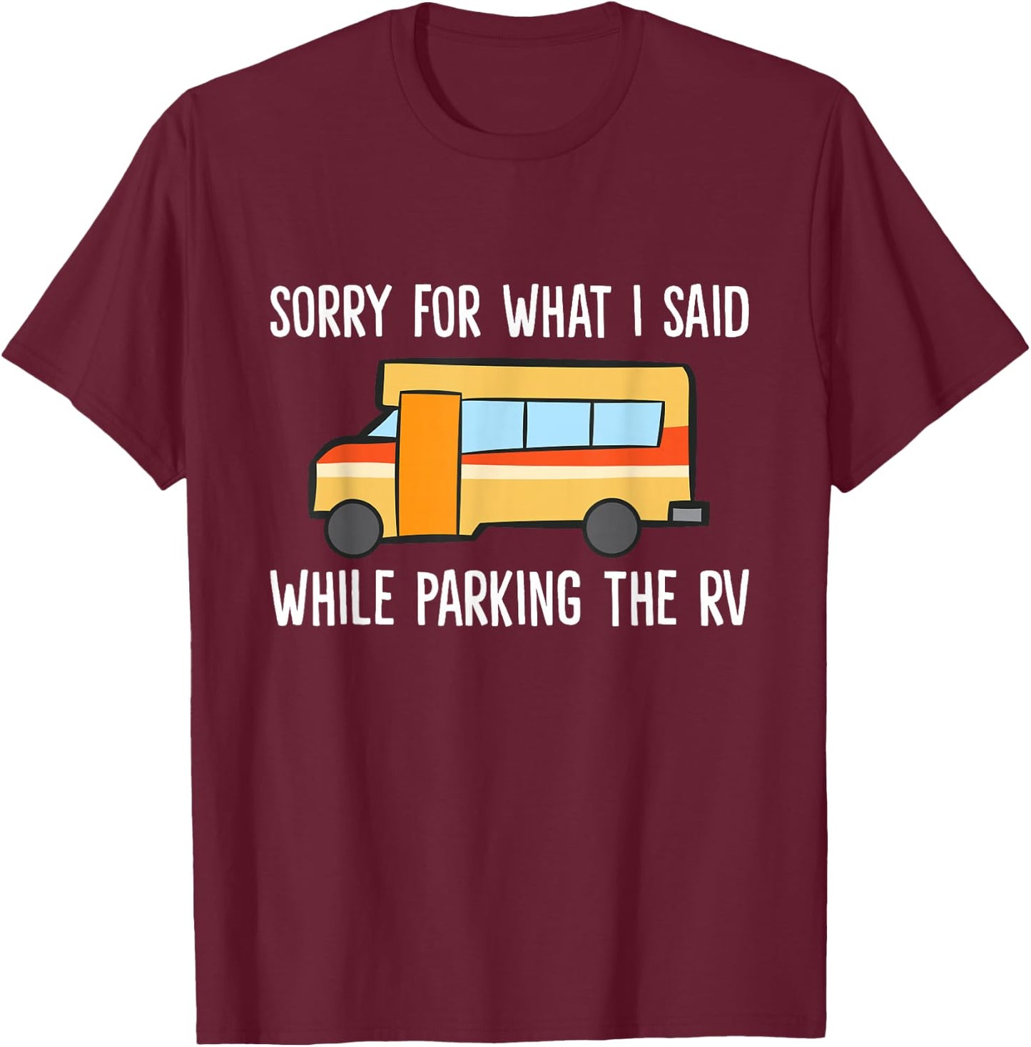 Sorry For What I Said While Parking The Rv Camper T-Shirt - T-Shirt | Maroon