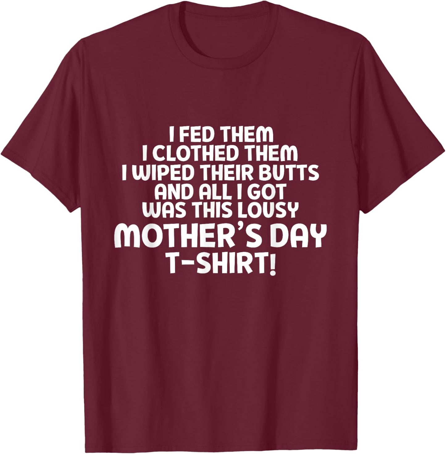 ALL I GOT WAS THIS LOUSY MOTHER'S DAY T Shirt T-Shirt - T-Shirt | Maroon