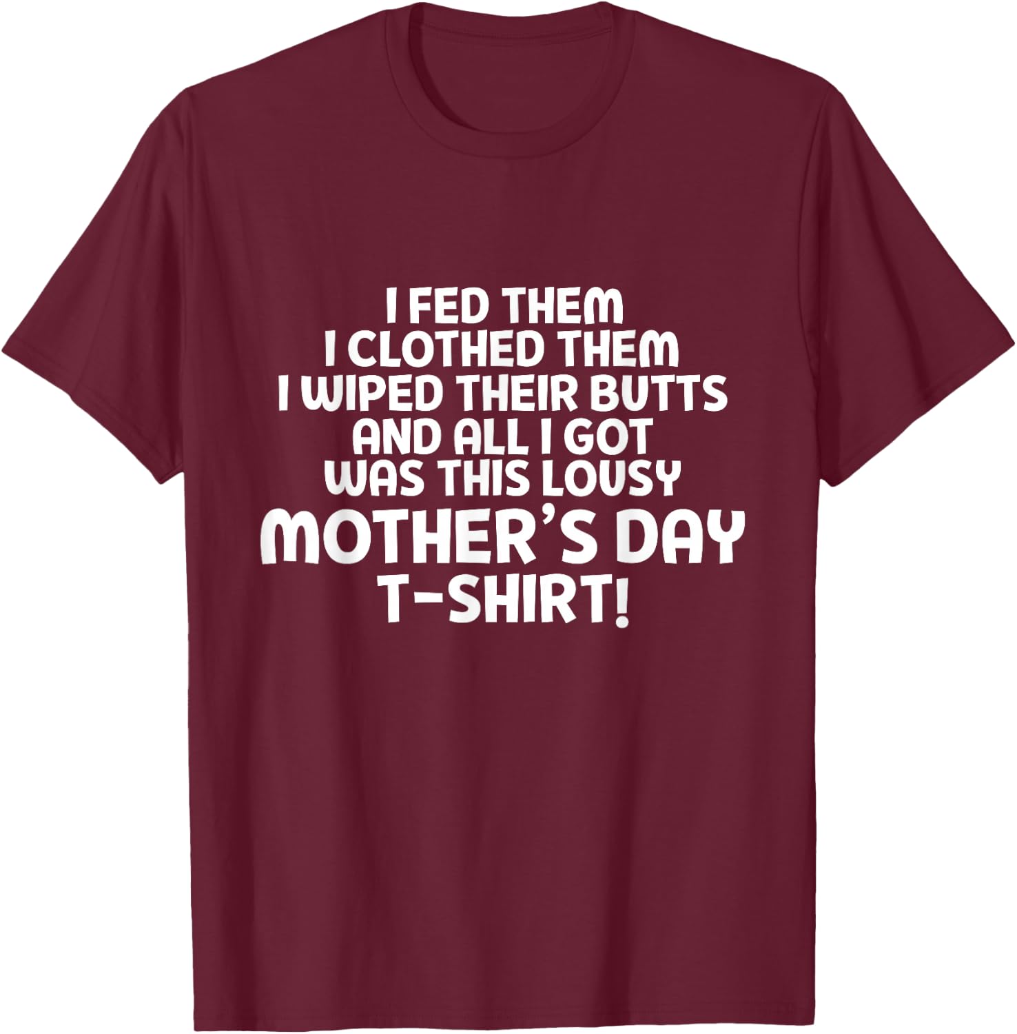 ALL I GOT WAS THIS LOUSY MOTHER'S DAY T Shirt T-Shirt - T-Shirt | Maroon