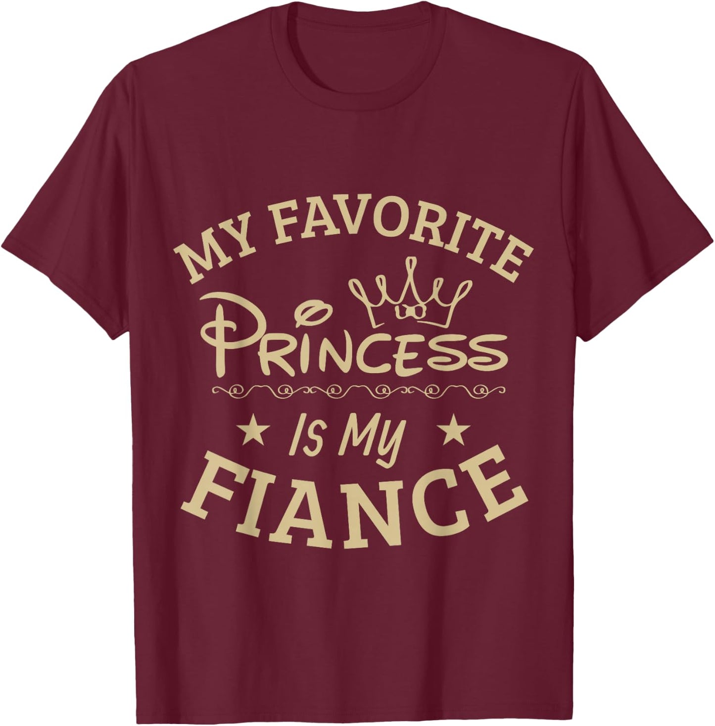My favorite Princess is my Fiance, Super Cool T Shirt Gift T-Shirt - T-Shirt | Maroon